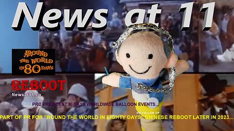 PRC President Xi Says Worldwide Balloon Events...News at 11 Episode 7