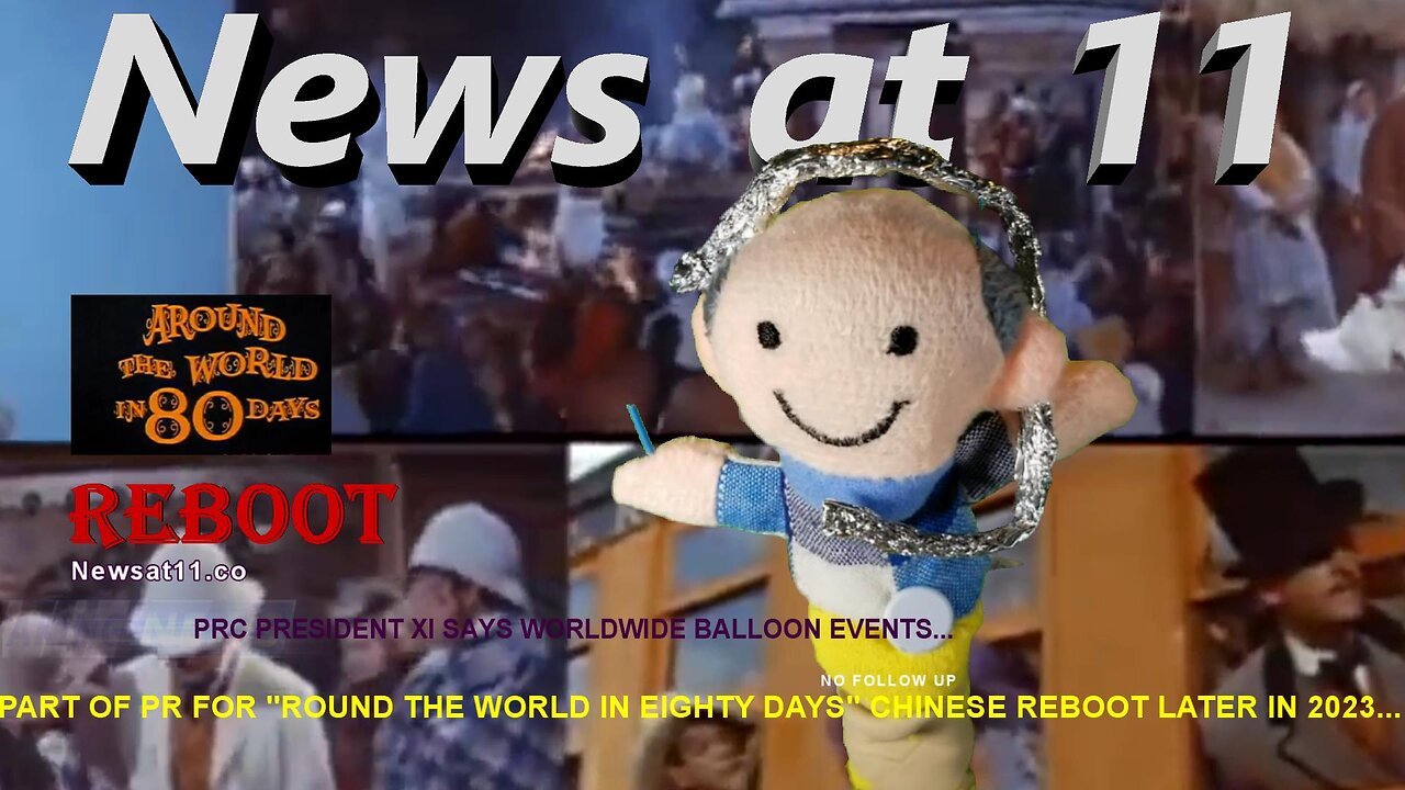 PRC President Xi Says Worldwide Balloon Events...News at 11 Episode 7