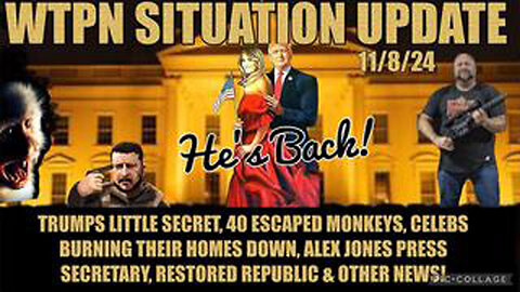 WTPN SIT/UP 11/8/24 “TRUMPS LITTLE SECRET, ALEX JONES, 40 MONKEYS, CELEBS PANIC”