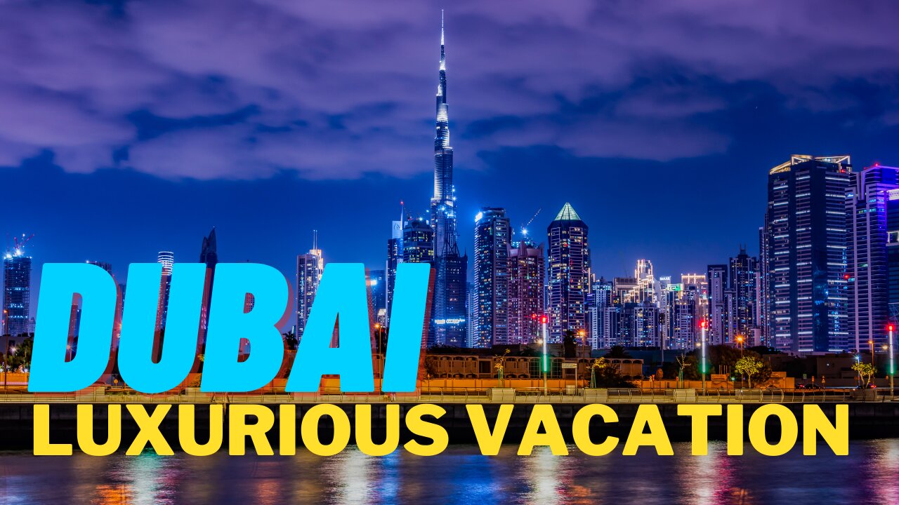 Dubai: A Perfect Destination for a Luxurious Vacation