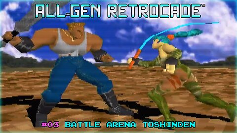 All-Gen Retrocade Ep.03: BATTLE ARENA TOSHINDEN