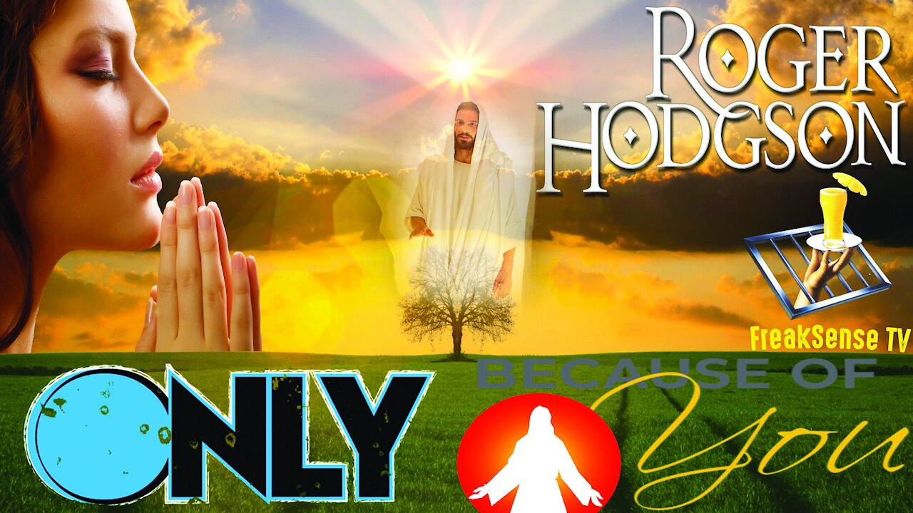 Only Because of You by Roger Hodgson ~ A Mighty Tribute to God