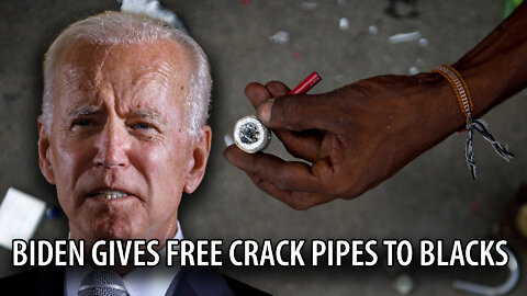 Biden Ends Racism FOREVER by Giving Free Crack Pipes to Black People