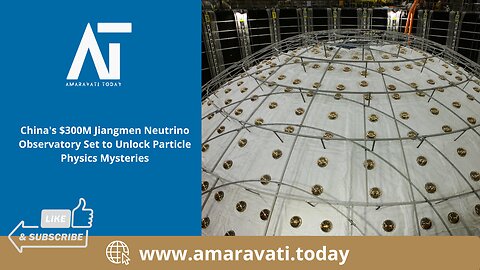 China $300M Jiangmen Neutrino Observatory Set to Unlock Particle Physics Mysteries | Amaravati Today