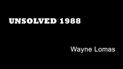 Unsolved 1988 - Wayne Lomas