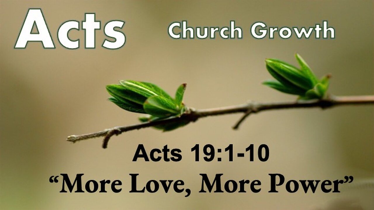 Acts 19:1-10 "More Love, More Power" - Pastor Lee Fox