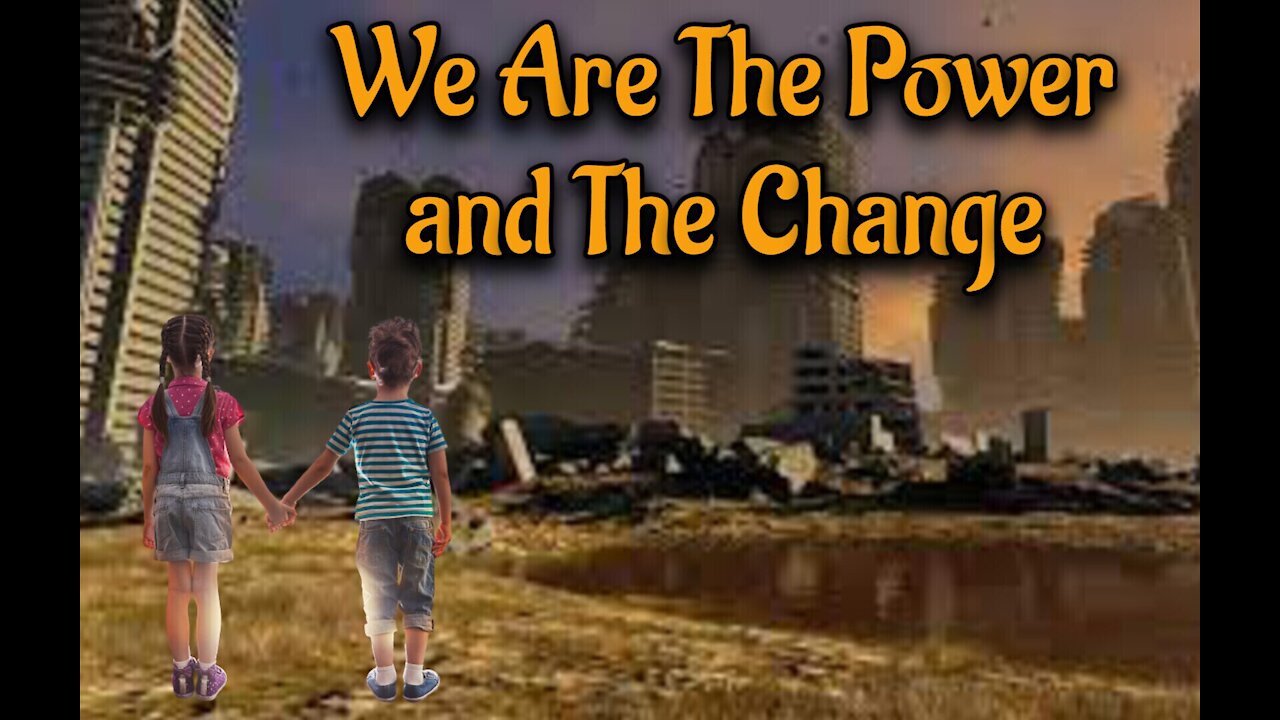 WE ARE THE POWER and THE CHANGE