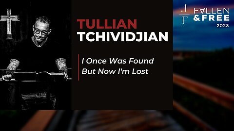 "I Once Was Found, But Now I'm Lost" | Fallen & Free 2023 | Tullian Tchividjian