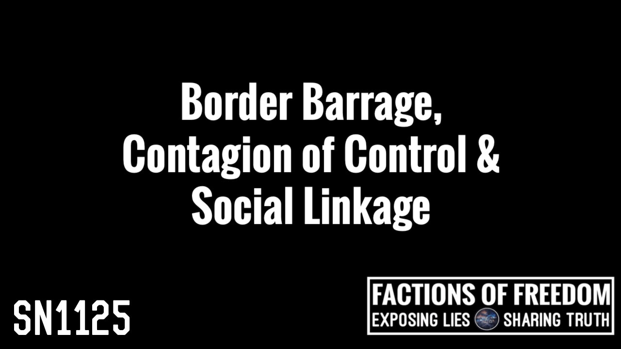 SN1125: Border Barrage, Contagion of Control & Social Linkage | Factions Of Freedom