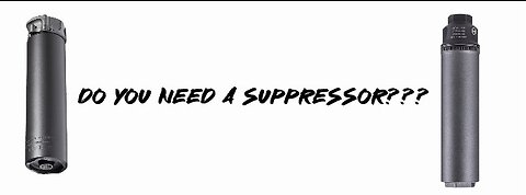 Do You NEED a suppressor???