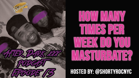 After Dark Podcast: How many times per week do you masturbate?