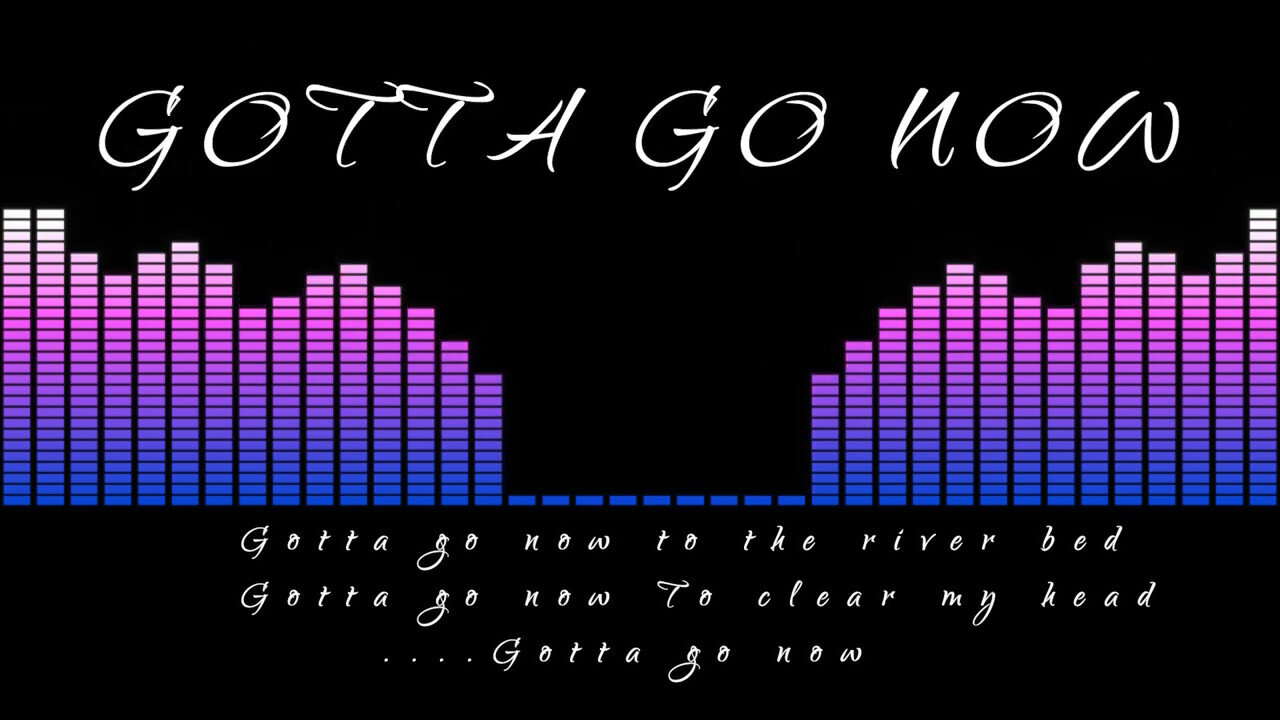 Gotta Go Now -LYRIC SERIES HD