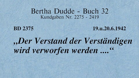 BD 2375 - "DER VERSTAND DER VERSTÄNDIGEN WIRD VERWORFEN WERDEN ...."