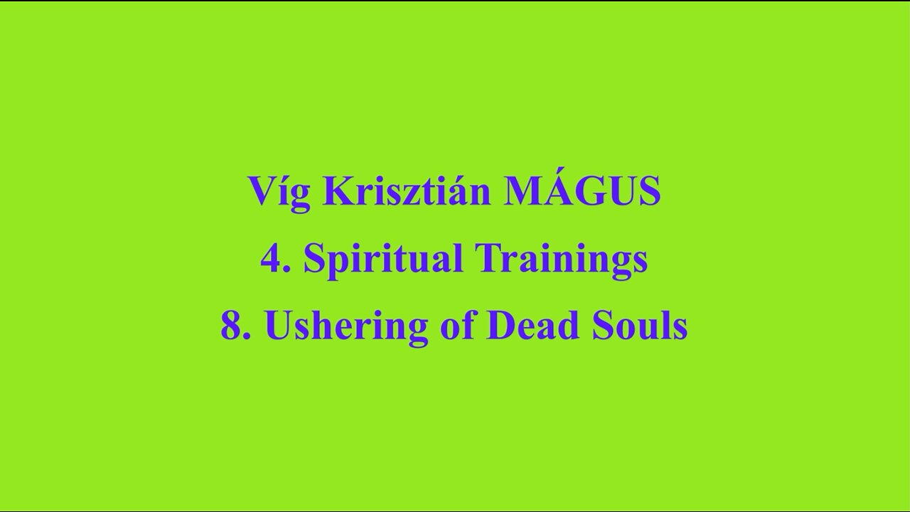 Vig Krisztian MAGUS - 4. Spiritual Trainings 8. Ushering of Dead Souls