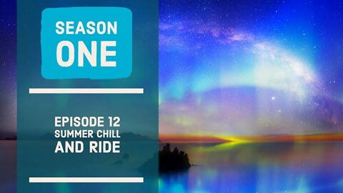 Another Chill Summer Ride. Season 1 - Ep12.