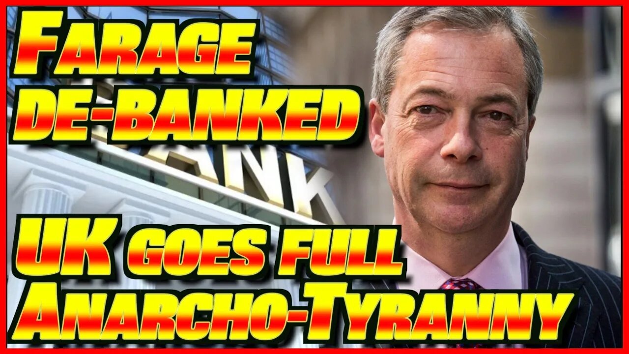 Nigel Farage Bank CLOSED DOWN! | UK Goes FULL ANARCHO-TYRANNY