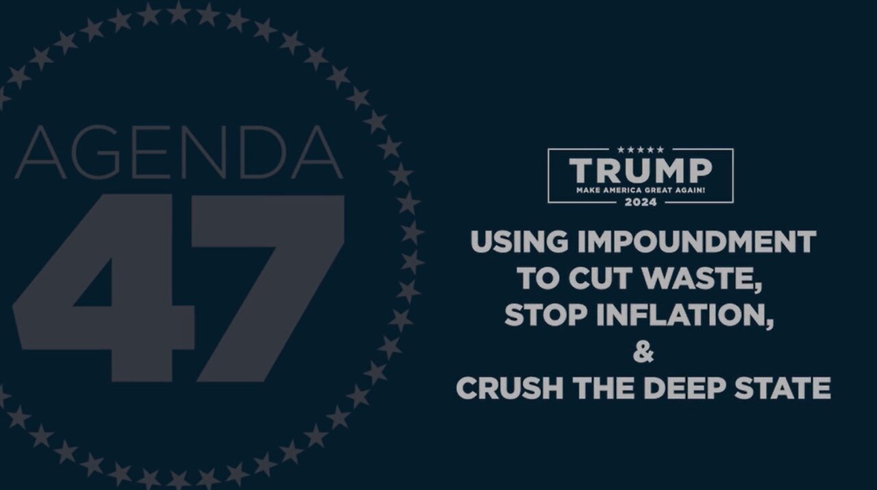 Agenda47: Using Impoundment to Cut Waste, Stop Inflation, and Crush the Deep State