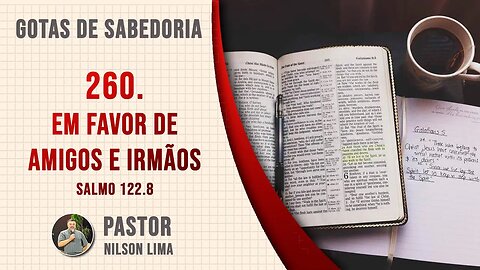 🔴 260. Em favor de amigos e irmãos Salmo 122.8 - Pr. Nilson Lima #DEVOCIONAL