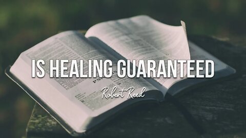 Robert Reed - Is Healing Guaranteed
