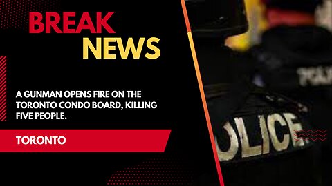 a gunman opens fire on the Toronto condo board, killing five people.