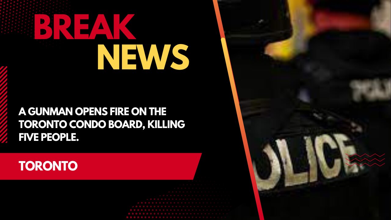 a gunman opens fire on the Toronto condo board, killing five people.