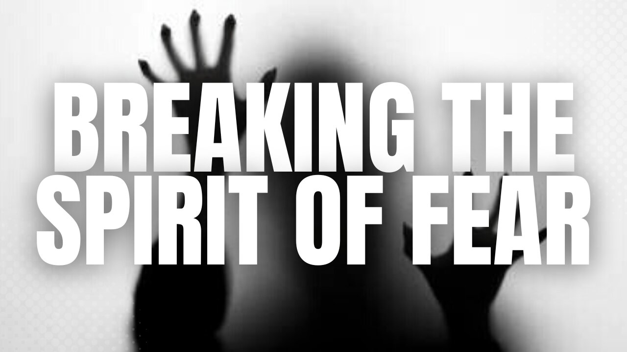 3 Keys To Break The Spirit of Fear
