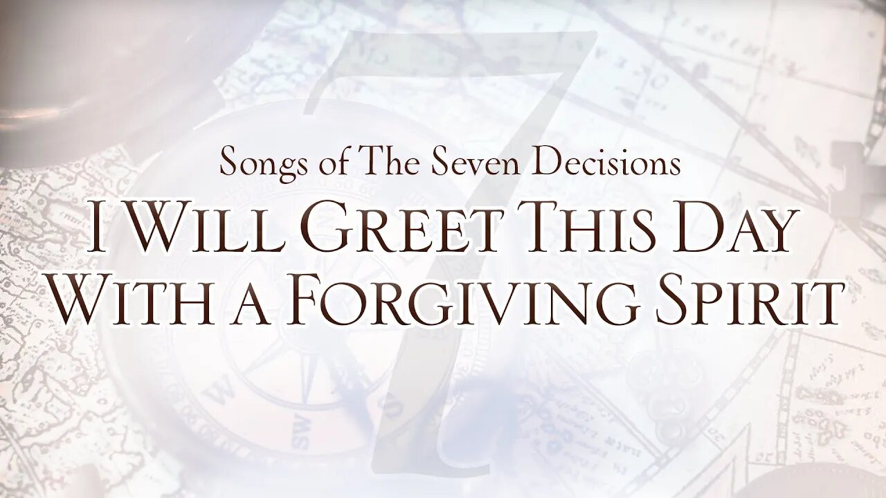 Songs of the Seven Decisions: I Will Greet This Day With a Forgiving Spirit