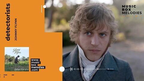 [Music box melodies] - Detectorists by Johnny Flynn