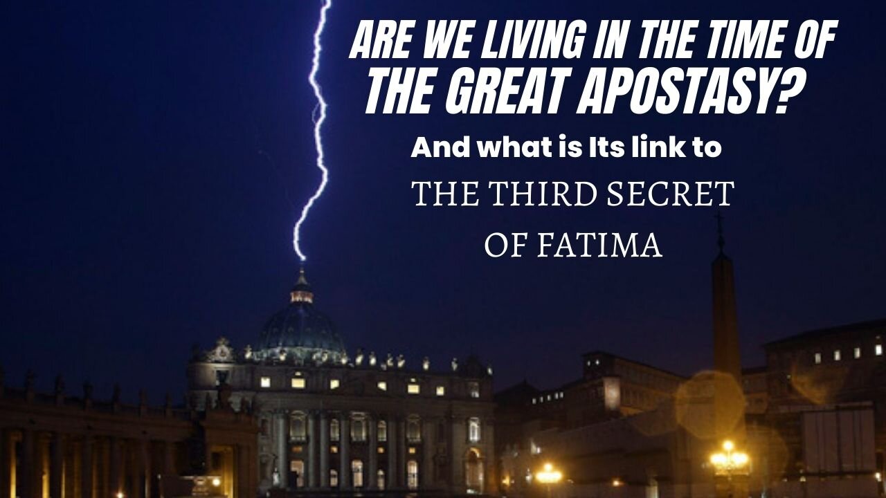 Are we living in the time of The Great Apostasy & its connection to the Third Secret of Fatima