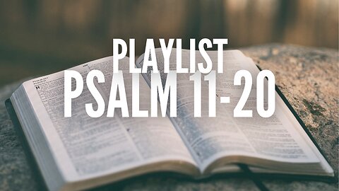 PLAYLIST Psalm 11-20