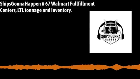 ShipsGonnaHappen 67, Walmart fulfillment Centers, LTL tonnage and Inventory