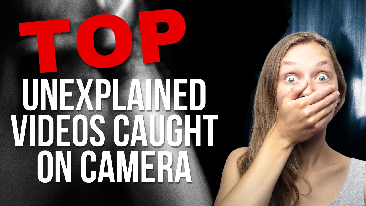 Mysterious and Unexplained Events Caught on Camera