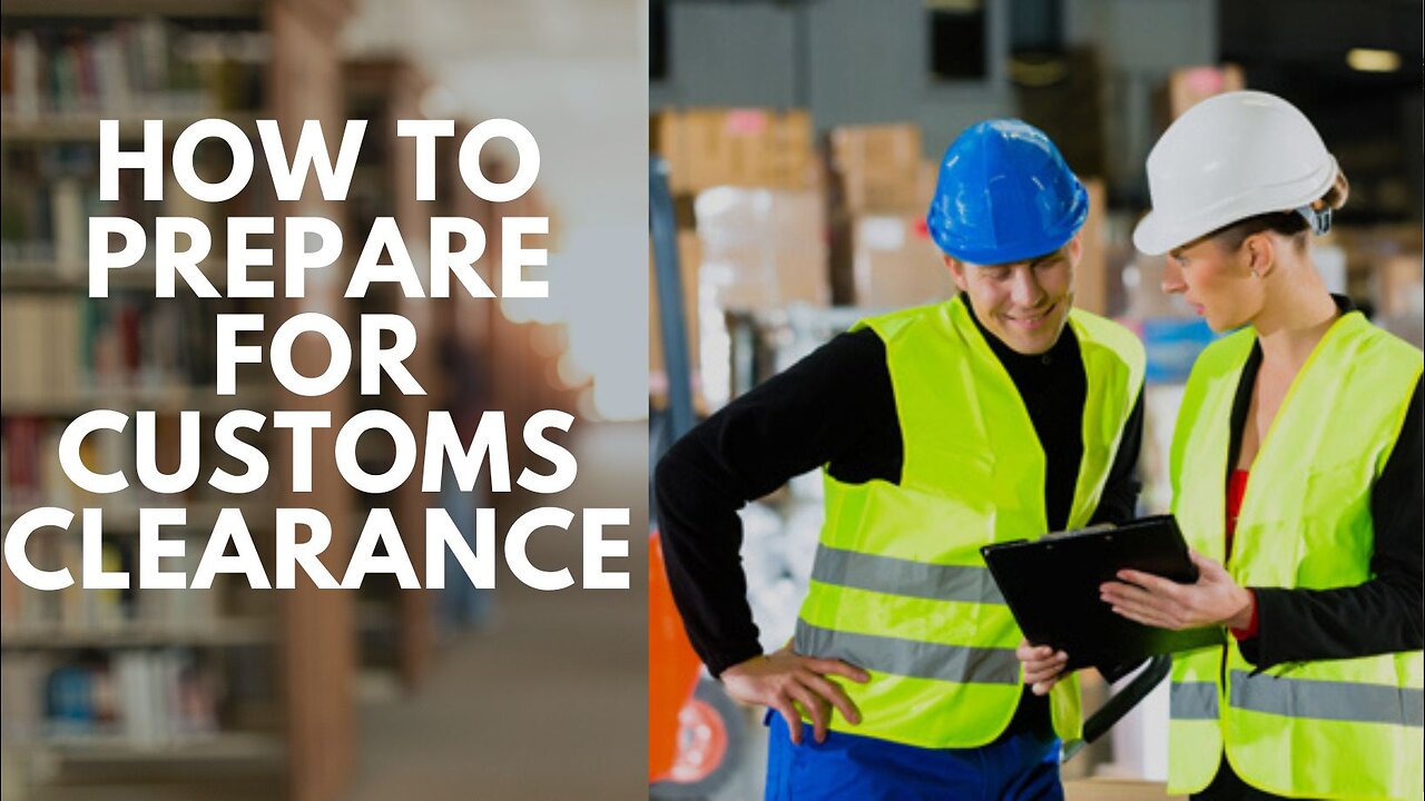 How to Prepare for Customs Clearance (Without Losing Your Mind)