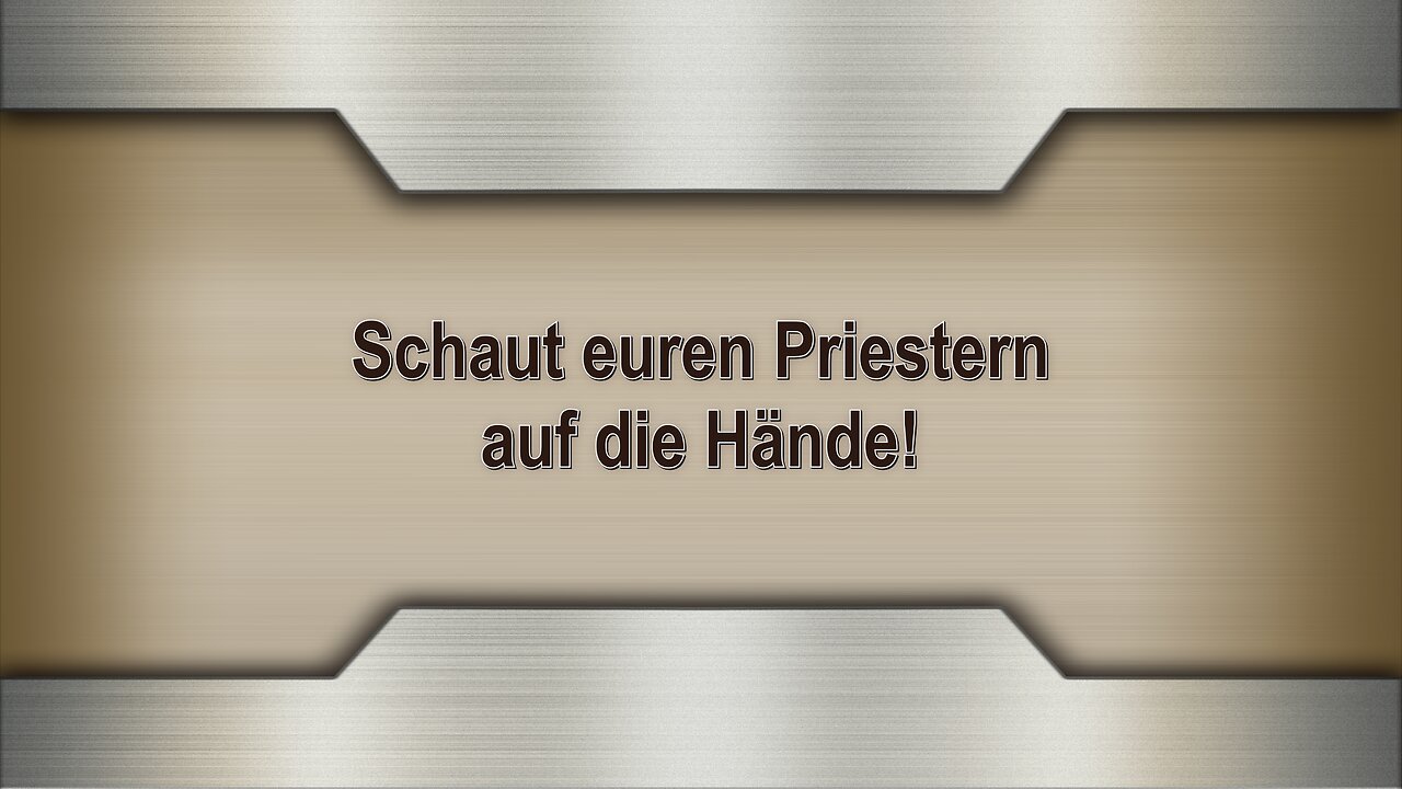 Schaut euren Priestern auf die Hände!