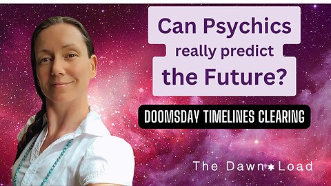 Can Psychics really predict the future? Doomsday Timelines Clearing