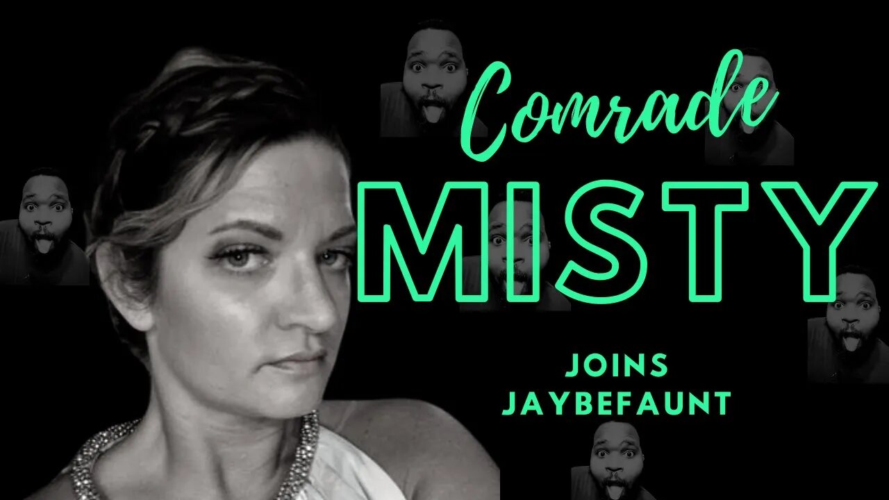 Comrade Misty joins Jaybefaunt!