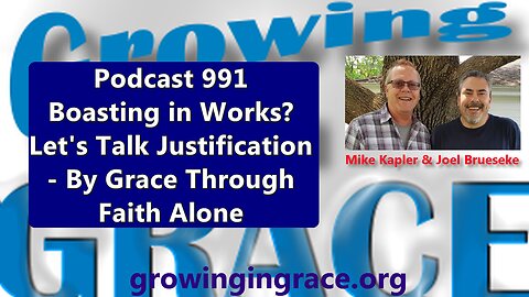 991. Boasting in Works? Let's Talk Justification - By Grace Through Faith Alone