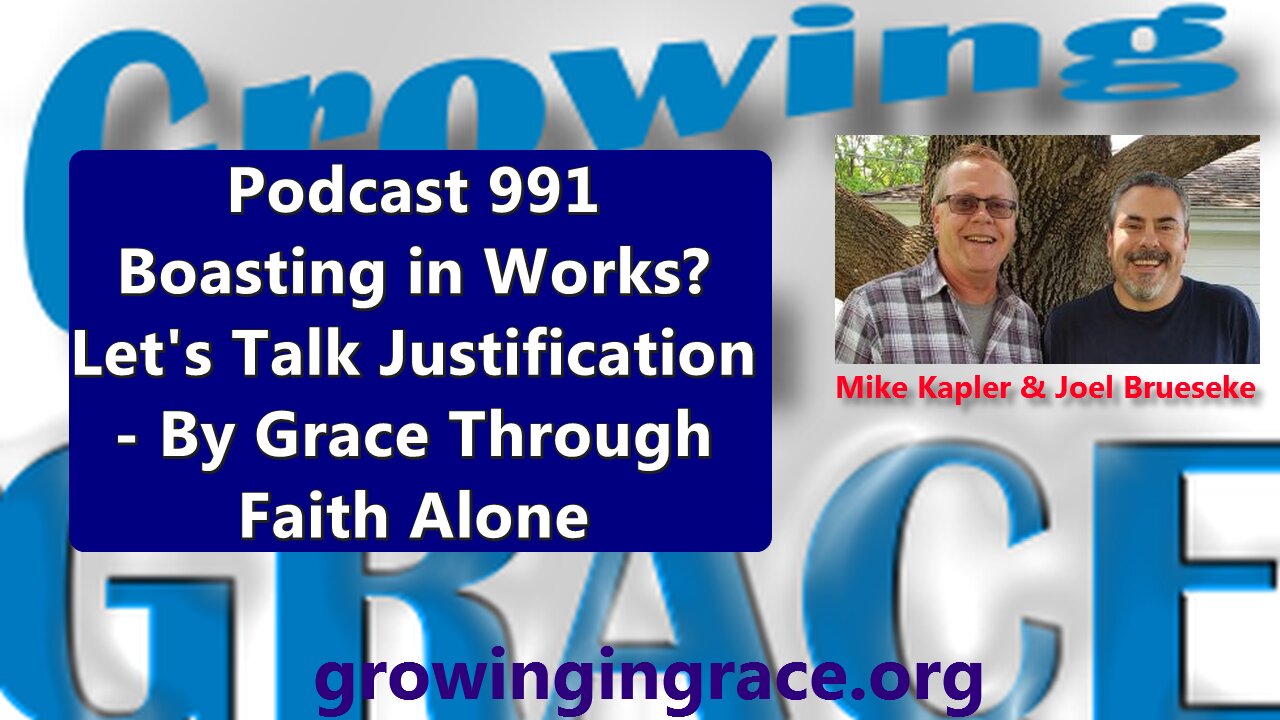 991. Boasting in Works? Let's Talk Justification - By Grace Through Faith Alone