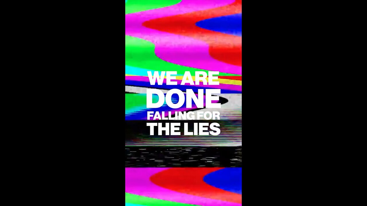 We Are Done Falling For The Lies