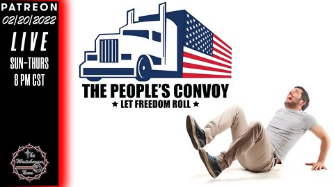 02/20/2022 The Watchman News - The Peoples Convoy Seems To Horrify Prepper Chans - Freedom Isnt Free