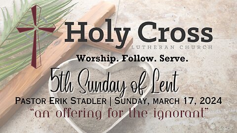 3/17/2024 | An Offering for the Ignorant | Holy Cross Lutheran Church | Midland, TX