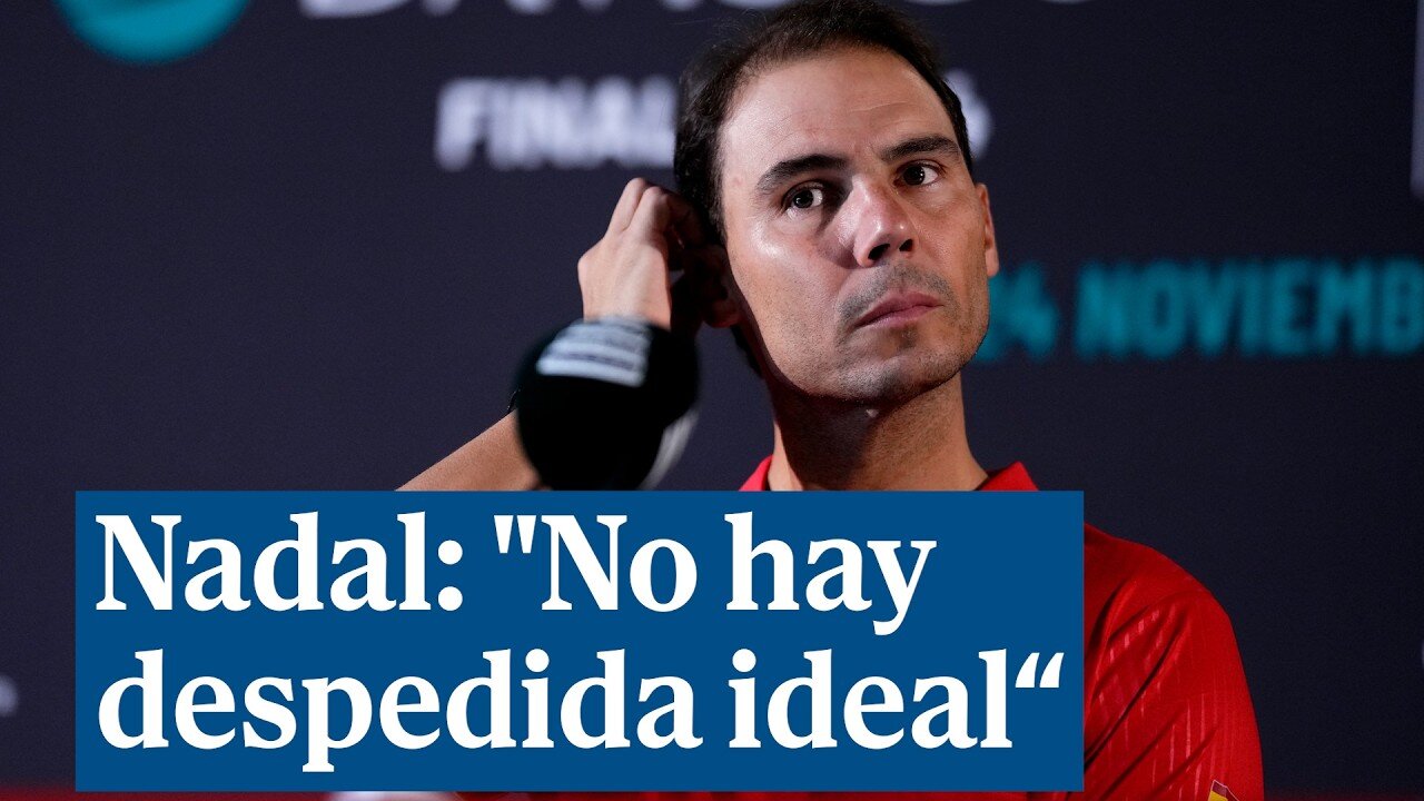 Nadal: "No hay despedida ideal, esos finales son para las películas americanas"