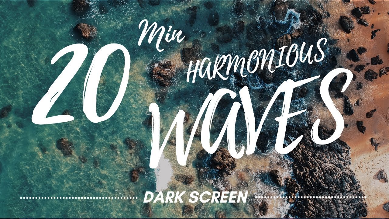 20 Minutes of Harmonious Waves- Black Screen