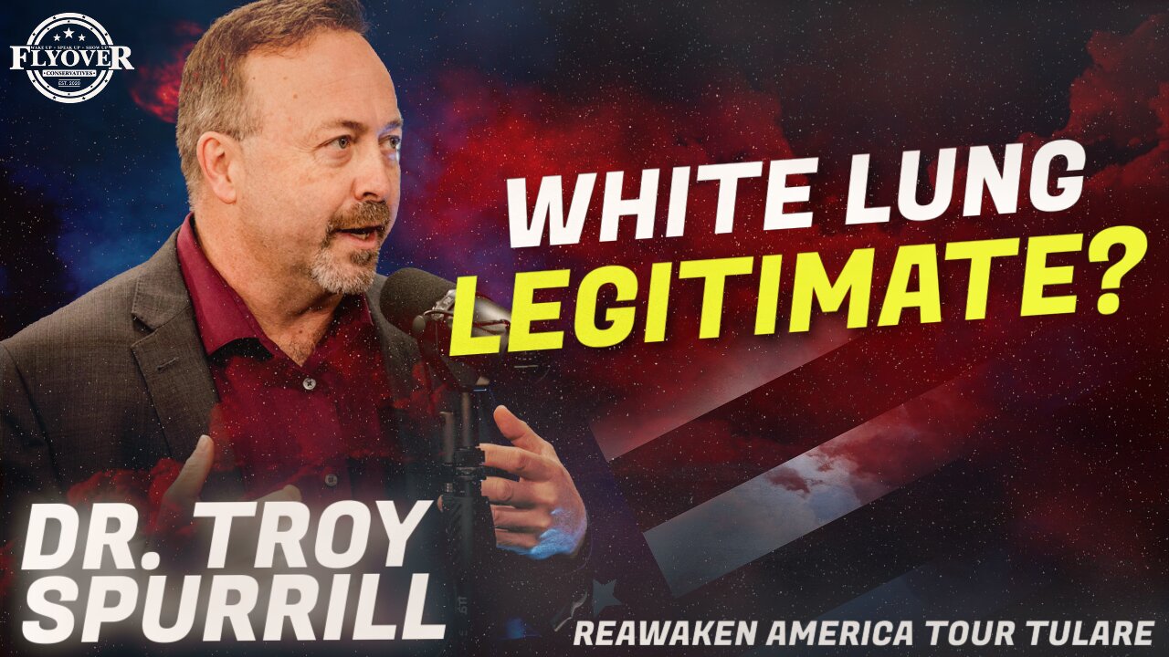 Doctor Troy Spurrill | Flyover Conservatives | White Lung Legitimate?
