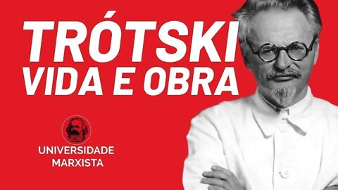 A vida e a obra de Leon Trótski, por Rafael Dantas - Universidade Marxista nº 544