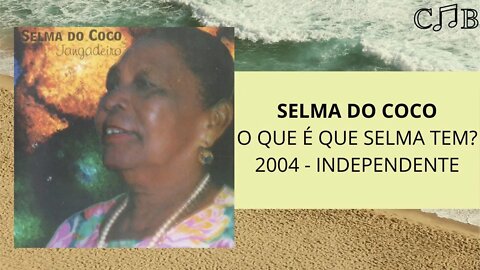 Selma do Côco - O Que é Que Selma Tem?