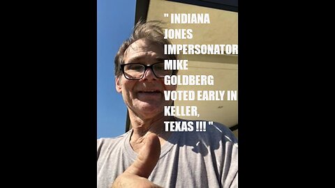 "DAN !!!" INDIANA JONES IMPERSONATOR MIKE GOLDBERG VOTED EARLY!!!