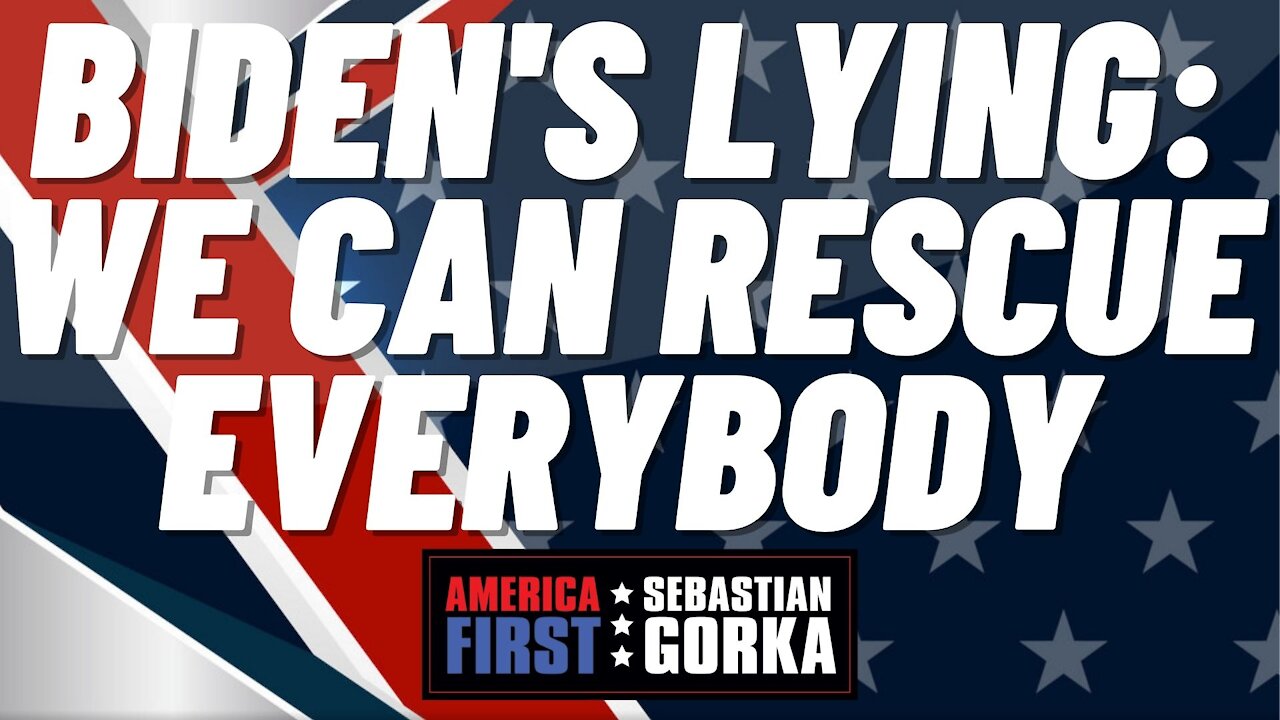 Biden's lying: We can rescue everybody. Rep. Michael Waltz with Sebastian Gorka on AMERICA First