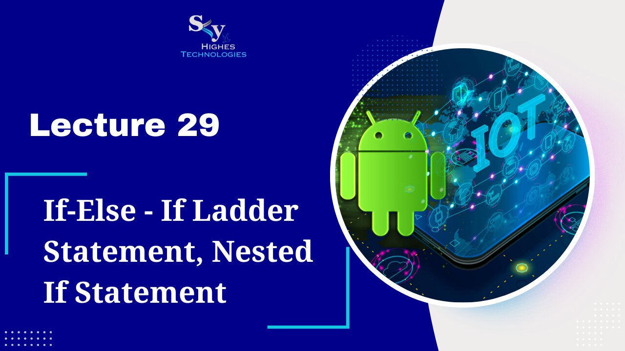 29. If-Else - If Ladder Statement, Nested If Statement | Skyhighes | Android Development