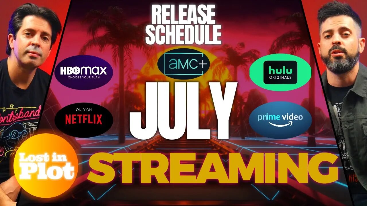 JULY STREAMING + THEATRICAL RELEASE SCHEDULE